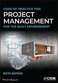 Code of Practice for Project Management for the Built Environment, 6/e