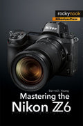 MASTERING THE NIKON Z6