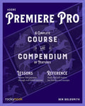 ADOBE PREMIERE PRO: A Complete Course and Compendium of Features