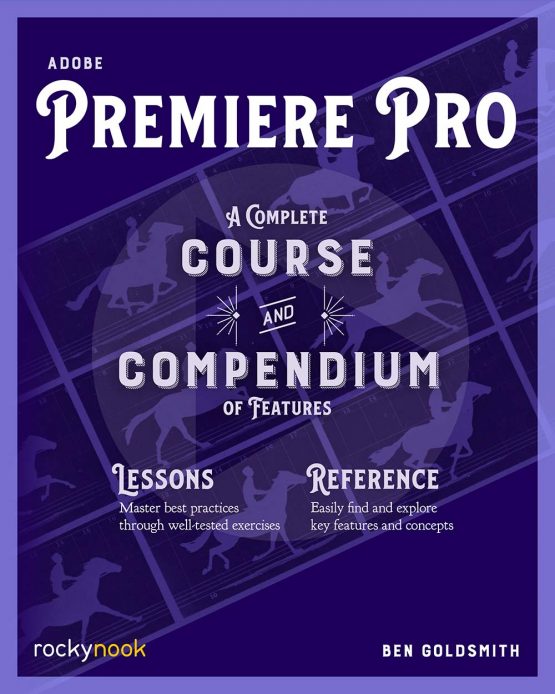 ADOBE PREMIERE PRO: A Complete Course and Compendium of Features