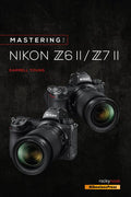 MASTERING THE NIKON Z6 II / Z7 II