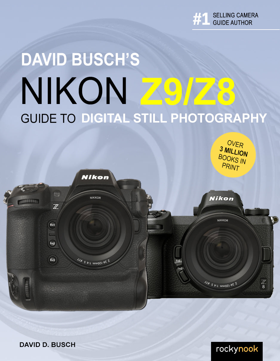 DAVID BUSCH’S NIKON Z9/Z8 GUIDE TO DIGITAL STILL PHOTOGRAPHY