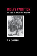 India's Partition: The Story of Imperialism in Retreat