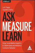 Ask, Measure, Learn: Using Social Media Analytics to Understand and Influence Customer Behavior