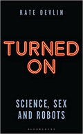 Turned On: Science, Sex and Robots