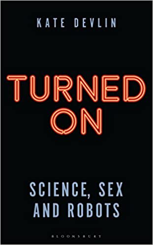 Turned On: Science, Sex and Robots