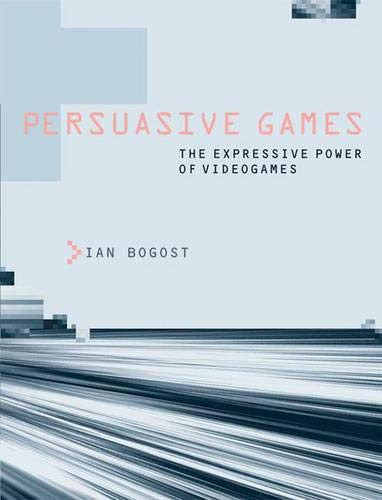 Persuasive Games – The Expressive Power of Video Games (Paperback)