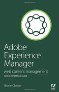Adobe Experience Manager Quick-Reference Guide: Web Content Management [Formerly CQ]