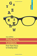 Practical Kanban: From Team Focus to Creating Value (Paperback)