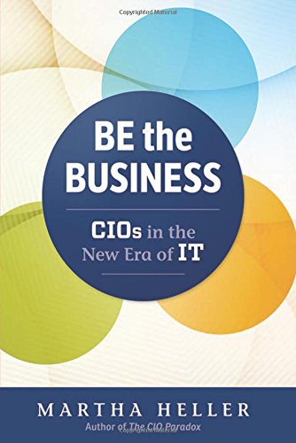 Be the Business: CIOs in the New Era of IT (Hardcover)