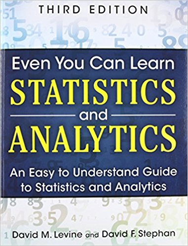 Even You Can Learn Statistics and Analytics: An Easy to Understand Guide to Statistics and Analytics, 3/E