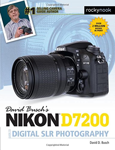 DAVID BUSCHS NIKON D7200 GUIDE TO DIGITAL SLR PHOTOGRAPHY