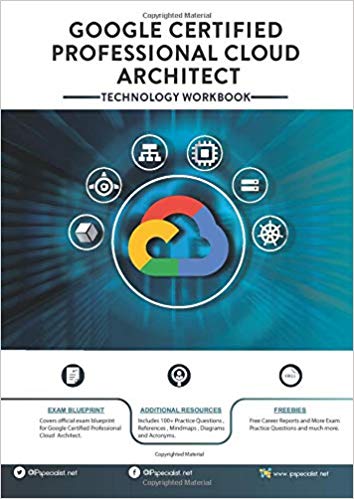 Google Certified Professional Cloud Architect: Technology Workbook