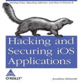 Hacking and Securing iOS Applications: Stealing Data, Hijacking Software, and How to Prevent It (Paperback)
