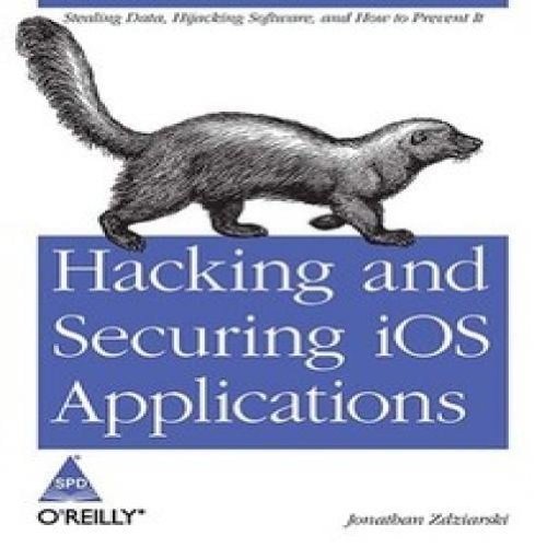 Hacking and Securing iOS Applications: Stealing Data, Hijacking Software, and How to Prevent It (Paperback)