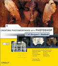 Creating Photomontages with Photoshop – A Designer′s Notebook (Paperback)
