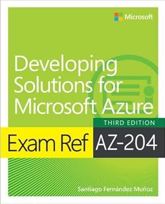 Exam Ref AZ-204 Developing Solutions for Microsoft Azure, 3/e