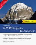 Applying SOA Principles in Informatica: Applying Service Oriented Architecture (SOA) principles in Informatica PowerCenter