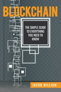 Blockchain: The Simple Guide To Everything You Need To Know