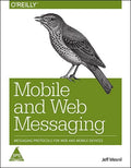 Mobile and Web Messaging: Messaging Protocols for Web and Mobile Devices