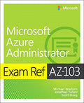 Exam Ref AZ-103 Microsoft Azure Administrator (Paperback)