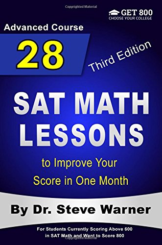 28 Sat Math Lessons to Improve Your Score in One Month - Advanced Course: For Students Currently Scoring Above 600 in Sat Math and Want to Score 800,3rd Edition (Paperback)