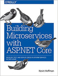 Building Microservices With Asp.Net Core: Develop, Test, And Deploy Cross-Platform Services In The C