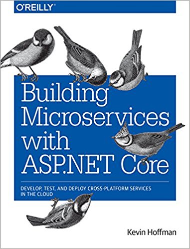 Building Microservices With Asp.Net Core: Develop, Test, And Deploy Cross-Platform Services In The C