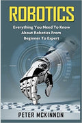 Robotics: Everything You Need to Know About Robotics from Beginner to Expert (Paperback)