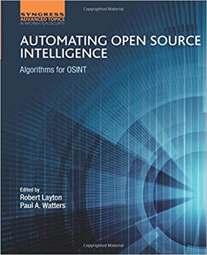 Automating Open Source Intelligence: Algorithms for OSINT (Computer Science Reviews and Trends)