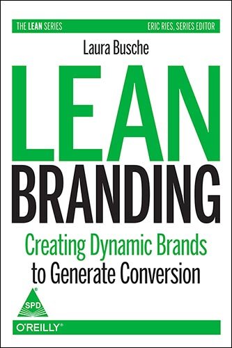 Lean Branding: Creating Dynamic Brands to Generate Conversion