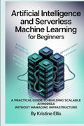 Artificial Intelligence And Serverless Machine Learning For Beginners