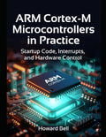 ARM Cortex-M Microcontrollers in Practice