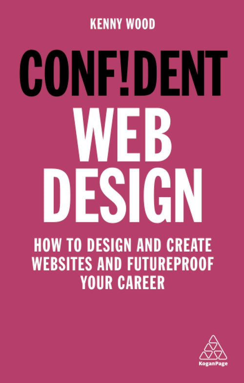 Confident Web Design: How to Design and Create Websites and Futureproof Your Career (Paperback)