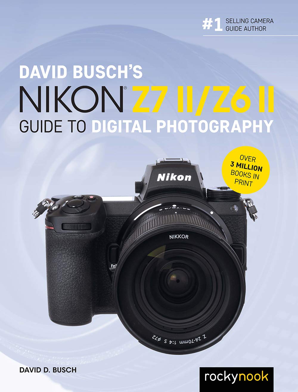 DAVID BUSCH’S NIKON Z7 II/Z6 II GUIDE TO DIGITAL PHOTOGRAPHY