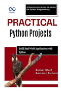Practical Python Projects: Build RealWorld Applications with Python