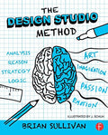 Design Studio Method: Creative Problem Solving with UX Sketching (Paperback)