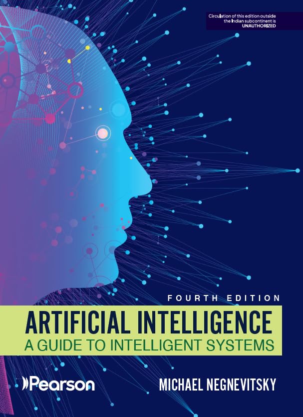 ARTIFICIAL INTELLIGENCE: A Guide to Intelligent Systems, 4/e