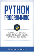 Python: Programming: Your Step By Step Guide To Easily Learn Python in 7 Days (Paperback)