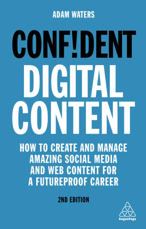 Confident Digital Content: How to Create and Manage Amazing Social Media and Web Content for a Futureproof Career (Paperback)