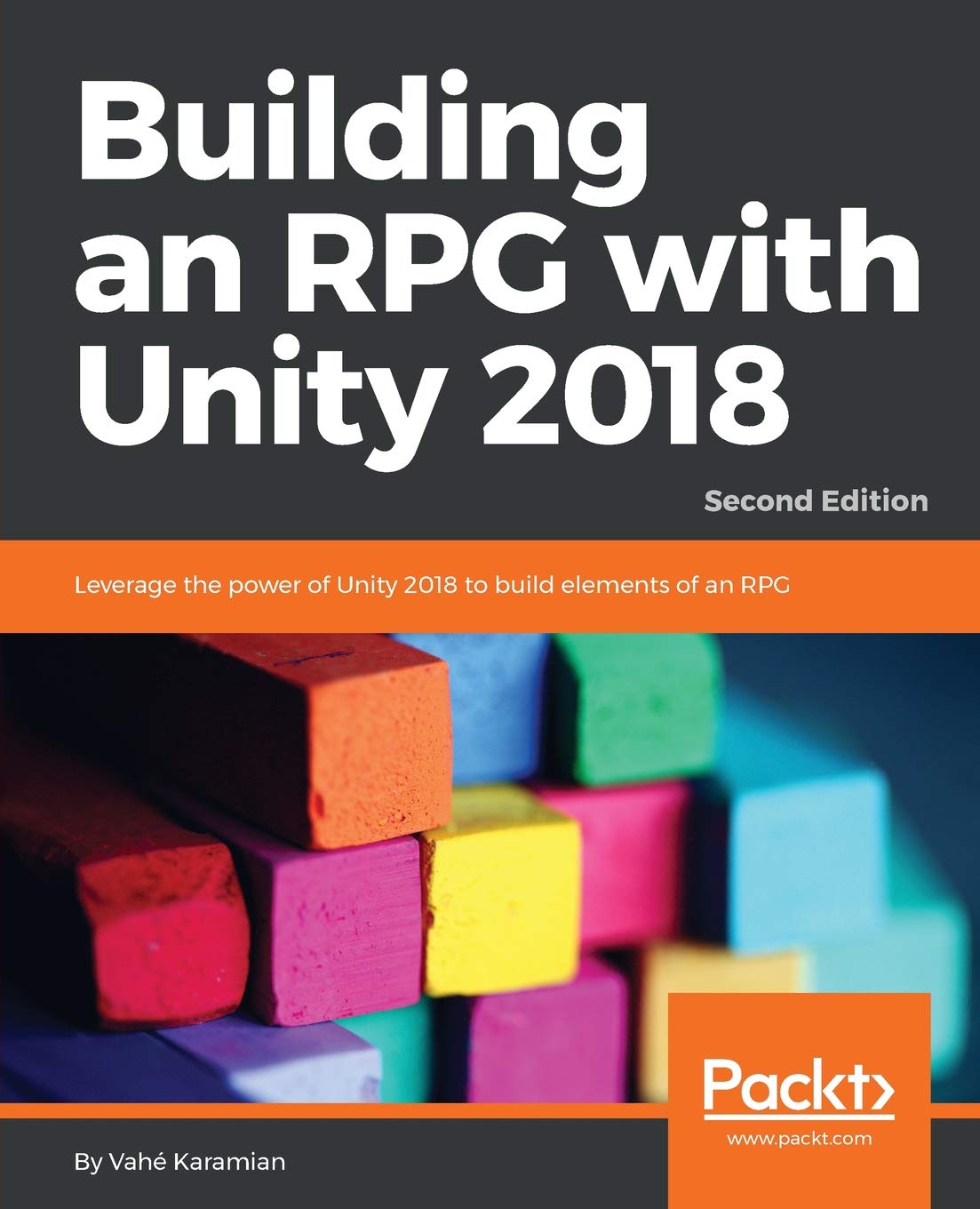 Building an RPG with Unity 2018 -: Leverage the power of Unity 2018 to build elements of an RPG