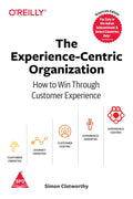 Experience-Centric Organization: How to Win Through Customer Experience (Paperback)