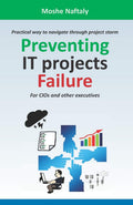 Preventing It Projects Failure: Practical Way to Navigate Through Project Storm for Cios and Other Executives (Paperback)