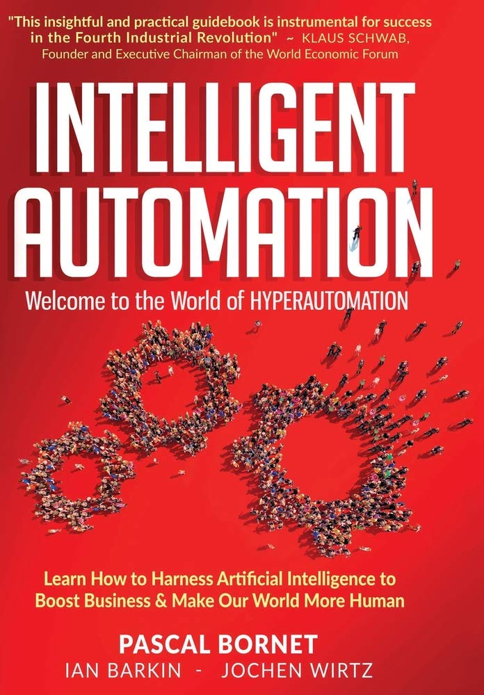 Intelligent Automation: Learn how to harness Artificial Intelligence to boost business & make our world more human (Paperback)