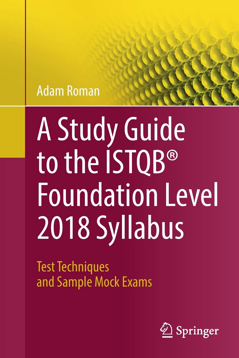 Study Guide to the ISTQB® Foundation Level 2018 Syllabus: Test Techniques and Sample Mock Exams (Paperback)