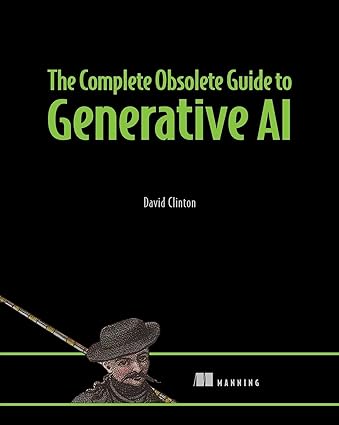 Complete Obsolete Guide to Generative AI
