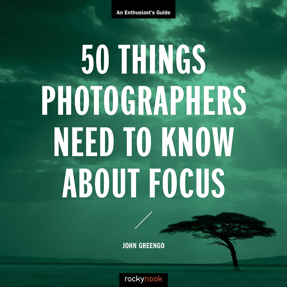 50 THINGS PHOTOGRAPHERS NEED TO KNOW ABOUT FOCUS