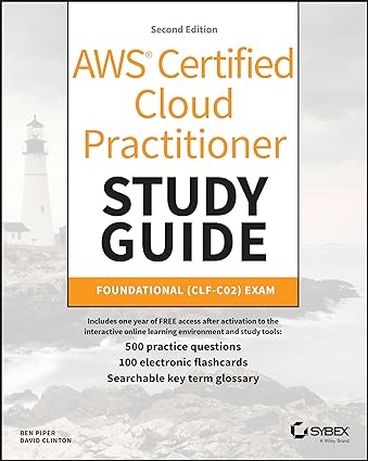 AWS Certified Cloud Practitioner Study Guide With 500 Practice Test Questions, 2/e
