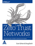 Zero Trust Networks: Building Secure Systems in Untrusted Networks