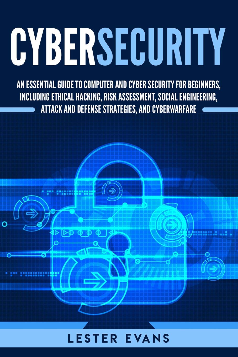 Cybersecurity: An Essential Guide to Computer and Cyber Security for Beginners, Including Ethical Hacking, Risk Assessment, Social Engineering, Attack and Defense Strategies, and Cyberwarfare (Paperback)